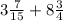 3\frac{7}{15} + 8\frac{3}{4}