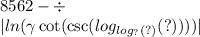 8562 - \div \\ | ln( \gamma \cot( \csc( log_{ log_{?}(?) }(?) ) ) ) |