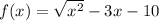 f(x) = \sqrt{ {x}^{2} } - 3x - 10