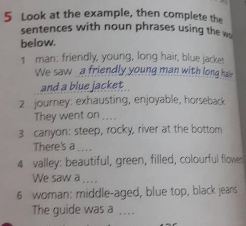 5 Look at the example, then complete the sentences with noun phrases using the worbelow.man: friendl