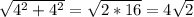 \sqrt{4^2+4^2}=\sqrt{2*16}=4\sqrt{2}