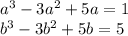 a {}^{3} - 3a {}^{2} + 5a = 1 \\ b {}^{3} - 3b {}^{2} + 5b = 5