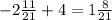 - 2 \frac{11}{21} + 4 = 1 \frac{8}{21}