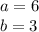 a=6\\b=3