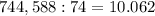 744,588:74 = 10.062