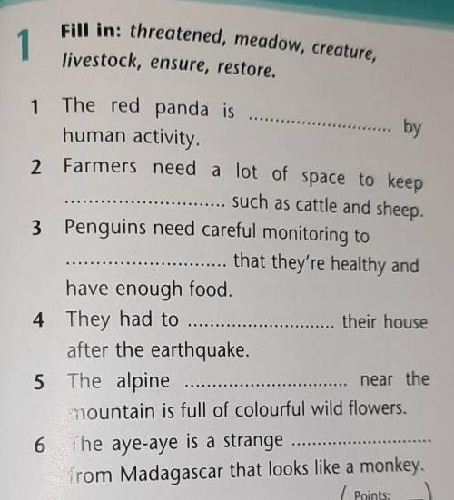 1 Fill in: threatened, meadow, creature,livestock, ensure, restore.1 The red panda isbyhuman activit