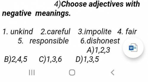 4)Choose adjectives with negative meanings.1. unkind 2.careful3. impolite 4. fair 5. responsible6. d