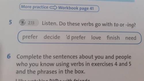 Exercise 5 Listen. Do these verbs go with to or -ing prefer decided prefer love finished need