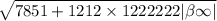 \sqrt{7851 + 1212 \times 1222222 | \beta \infty | }