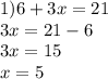 1)6 + 3x = 21 \\ 3x = 21 - 6 \\ 3x = 15 \\ x = 5