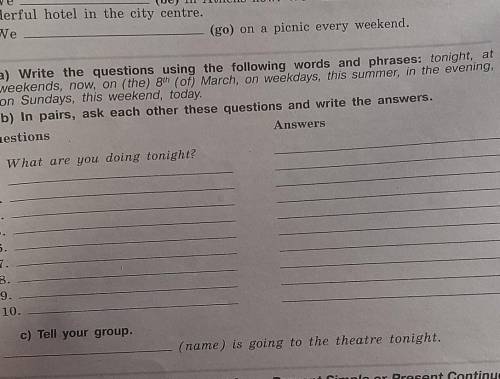 A) Write the questions using the following words and phrases: tonight, at weekend , now, on 8th (of)