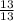 \frac{13}{13}