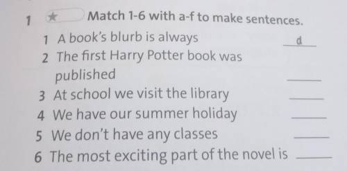 1 Match 1-6 with a-f to make sentences.d1 A book's blurb is always2 The first Harry Potter book wasp