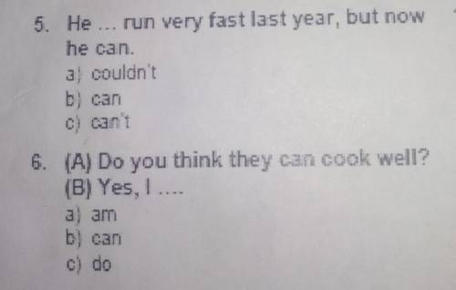 5. He ... run very fast last year, but now he can.a) couldn'tb) canc) can't6. (A) Do you think they