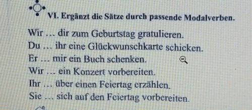 VI. Ergänzt die Sätze durch passende Modalverben. Wir ... dir zum Geburtstag gratulieren.Du ... ihr