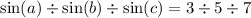 \sin(a) \div \sin(b) \div \sin(c) = 3 \div 5 \div 7