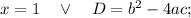 x=1 \quad \vee \quad D=b^{2}-4ac;