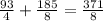 \frac{93}{4} + \frac{185}{8} = \frac{371}{8}