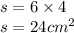 s = 6 \times 4 \\ s = 24 {cm}^{2}