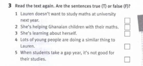 3 Read the text again. Are the sentences true (T) or false (F)? 1 Lauren doesn't want to study maths