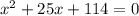 x {}^{2} + 25x + 114 = 0