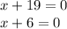 x + 19 = 0 \\ x + 6 = 0