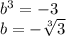 b {}^{3} = - 3 \\ b = - \sqrt[3]{3}