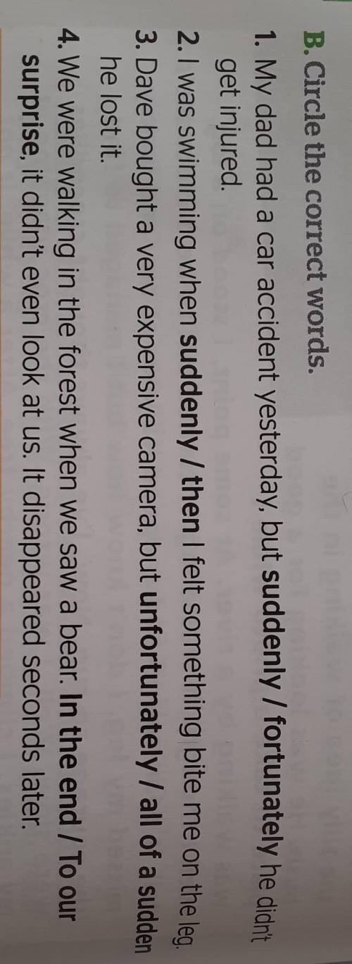 B. Circle the correct words. 1. My dad had a car accident yesterday, but suddenly / fortunately he d