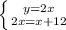 \left \{ {{y=2x} \atop {2x = x + 12}} \right.