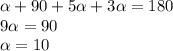 \alpha + 90 + 5 \alpha + 3 \alpha = 180 \\ 9 \alpha = 90 \\ \alpha = 10