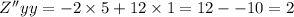 Z''yy = - 2 \times 5 + 12 \times 1 = 12 - - 10 = 2 \\