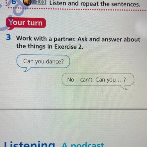 3 Work with a partner. Ask and answer about the things in Exercise 2. Can you dance? No, I can't. Ca