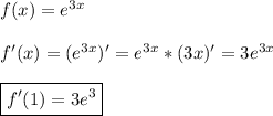 f(x)=e^{3x}\\\\f'(x)=(e^{3x})'=e^{3x}*(3x)'=3e^{3x}\\\\\boxed{f'(1)=3e^{3}}