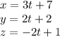 x = 3t + 7 \\ y = 2t + 2 \\ z = - 2t + 1