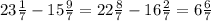 23 \frac{1}{7} - 15 \frac{9}{7} = 22 \frac{8}{7} - 16 \frac{2}{7} =6 \frac{6}{7}