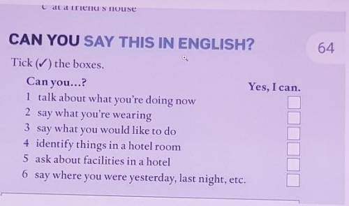 CAN YOU SAY THIS IN ENGLISH? Tick the boxes.Can you...?Yes, I can.1 talk about what you're doing now