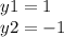 y1 = 1 \\ y2 = - 1