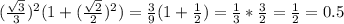 (\frac{\sqrt{3} }{3}) ^2(1+(\frac{\sqrt{2} }{2}) ^2)=\frac{3}{9} (1+\frac{1}{2})=\frac{1}{3} *\frac{3}{2}=\frac{1}{2}=0.5