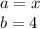 a = x \\ b = 4