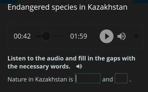 Endangered species in Kazakhstan 3 - Listen to the audio and fill in the gaps with the necessary w