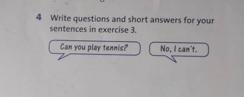 Write questions and short answers for your sentences in exercise 3.Can you play tennis?No, I can't.​