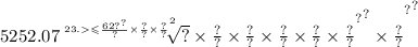 5 {252 { { {.07 \sqrt[23 {. \leqslant \\ \frac{62 {?}^{?} }{?} \times \frac{?}{?} \times \frac{?}{?} }^{2} ]{?} \times \frac{?}{?} \times \frac{?}{?} \times \frac{?}{?} \times \frac{?}{?} \times \frac{?}{?} }^{?} }^{?} \times \frac{?}{?} }^{?} }^{?}