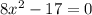 8x^{2} -17=0