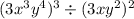 (3 {x}^{3} {y}^{4}) {}^{3} \div (3 {xy}^{2}) {}^{2}