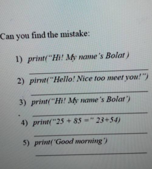 Print(Hi! My name's Bolat) 2) pirnt(Hello! Nice too meet you!)3) print(Hi! My name's Bolat')4) p