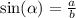 \sin( \alpha ) = \frac{a}{b}