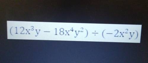 Упростите (12x³у – 18х⁴у²) : (-2x²y)​