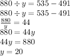 880 \div y = 535 - 491 \\ 880 \div y = 535 - 491 \\ \frac{880}{y} = 44 \\ 880 = 44y \\ 44y = 880 \\ y = 20