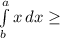 \int\limits^a_b {x} \, dx \geq