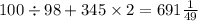 100 \div 98 + 345 \times 2 = 691 \frac{1}{49}